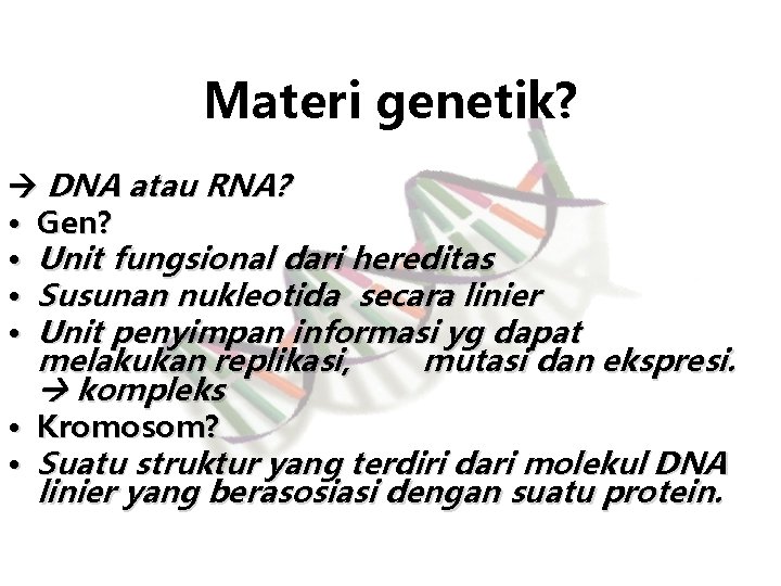 Materi genetik? DNA atau RNA? • Gen? • Unit fungsional dari hereditas • Susunan