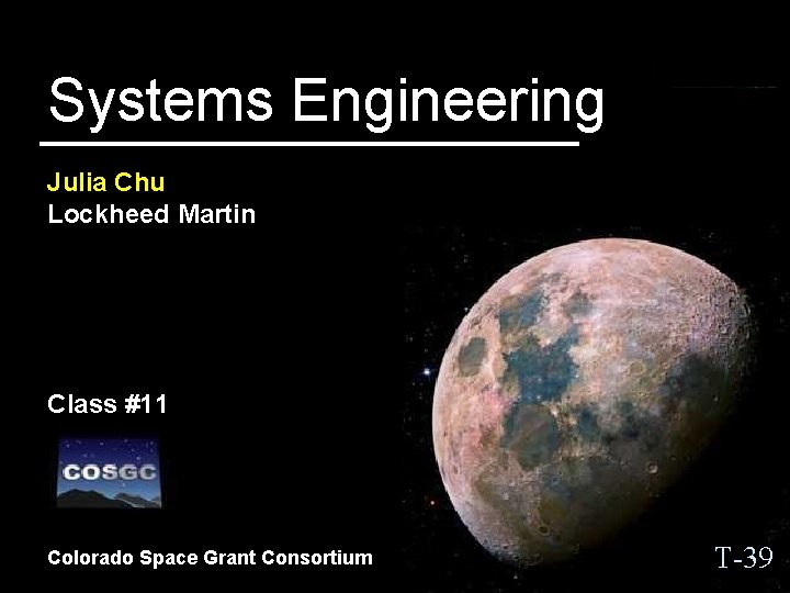 Systems Engineering Julia Chu Lockheed Martin Class #11 Colorado Space Grant Consortium T-39 