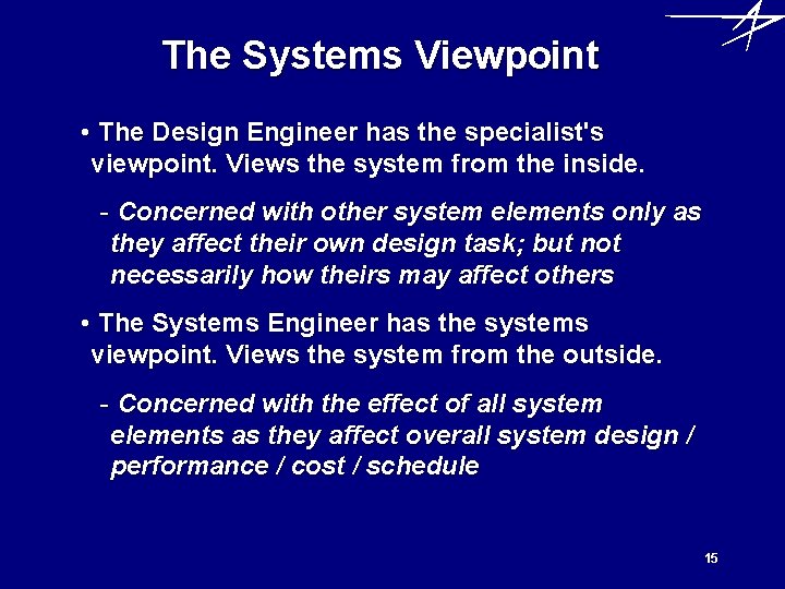 The Systems Viewpoint • The Design Engineer has the specialist's viewpoint. Views the system