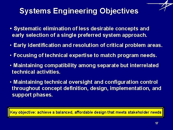 Systems Engineering Objectives • Systematic elimination of less desirable concepts and early selection of