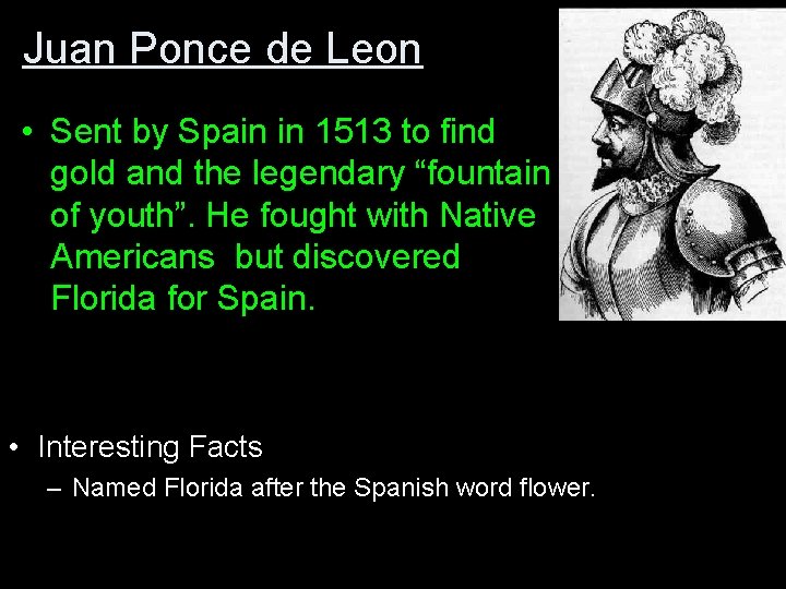 Juan Ponce de Leon • Sent by Spain in 1513 to find gold and
