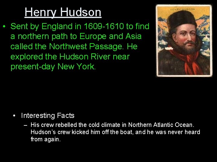 Henry Hudson • Sent by England in 1609 -1610 to find a northern path