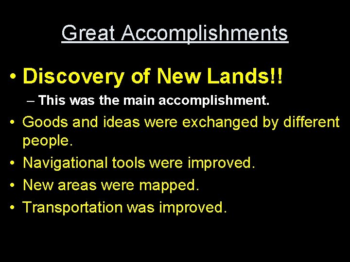 Great Accomplishments • Discovery of New Lands!! – This was the main accomplishment. •