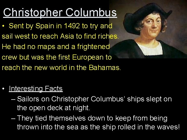 Christopher Columbus • Sent by Spain in 1492 to try and sail west to