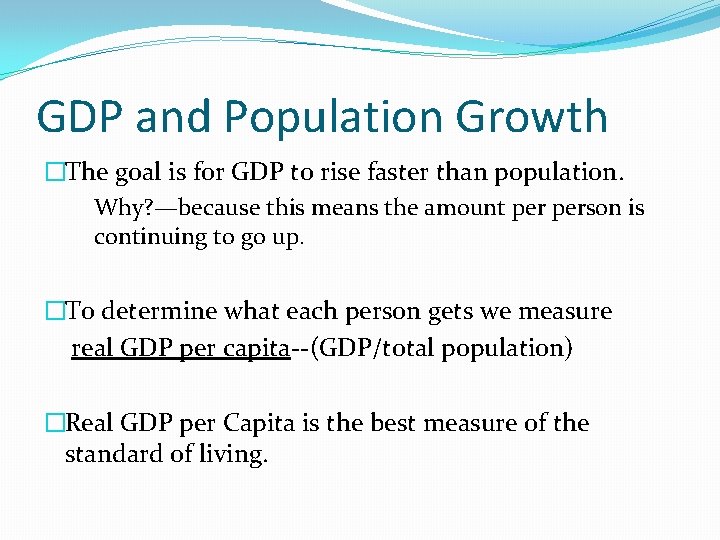 GDP and Population Growth �The goal is for GDP to rise faster than population.