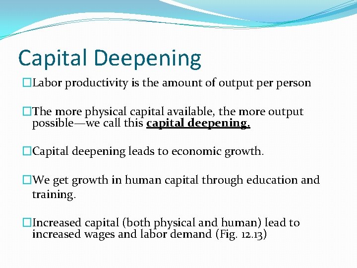 Capital Deepening �Labor productivity is the amount of output person �The more physical capital