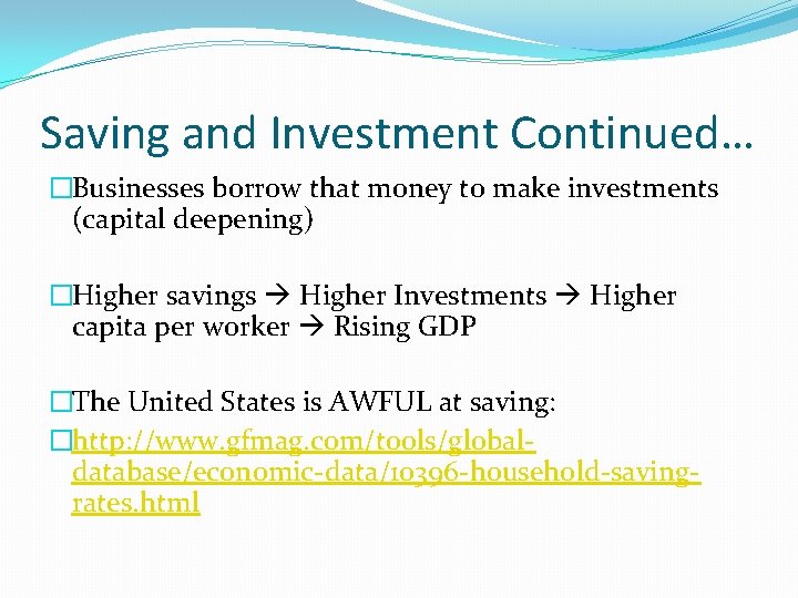Saving and Investment Continued… �Businesses borrow that money to make investments (capital deepening) �Higher