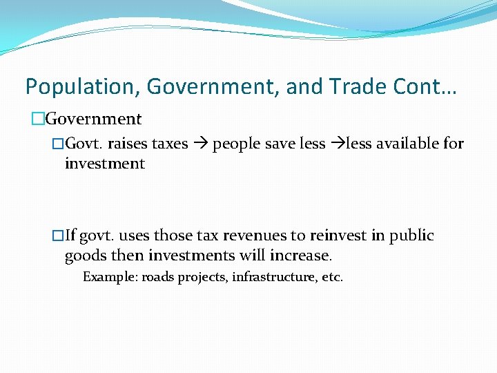 Population, Government, and Trade Cont… �Government �Govt. raises taxes people save less available for