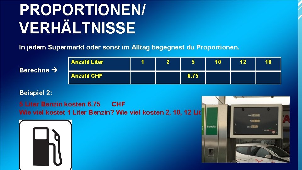 PROPORTIONEN/ VERHÄLTNISSE In jedem Supermarkt oder sonst im Alltag begegnest du Proportionen. Anzahl Liter