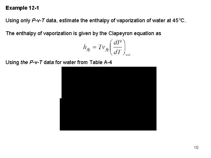 Example 12 -1 Using only P-v-T data, estimate the enthalpy of vaporization of water