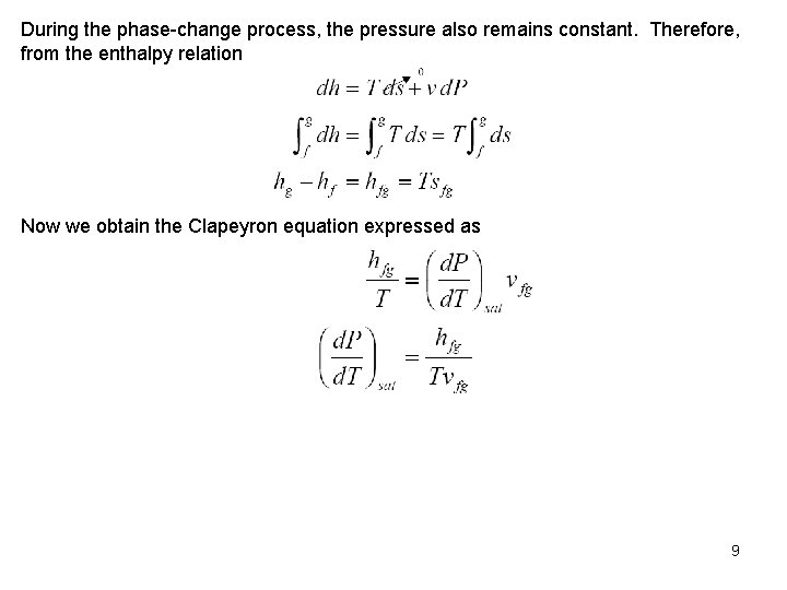 During the phase change process, the pressure also remains constant. Therefore, from the enthalpy