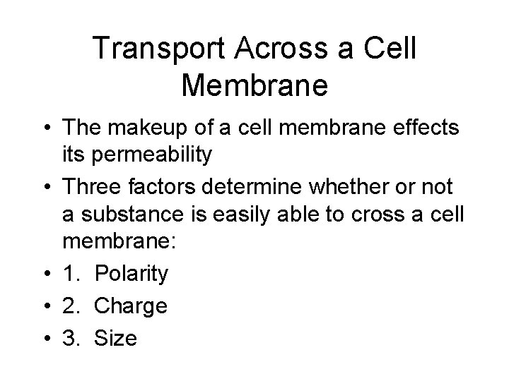 Transport Across a Cell Membrane • The makeup of a cell membrane effects its