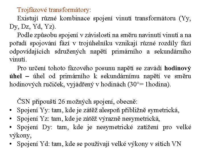 Trojfázové transformátory: Existují různé kombinace spojení vinutí transformátoru (Yy, Dz, Yd, Yz). Podle způsobu