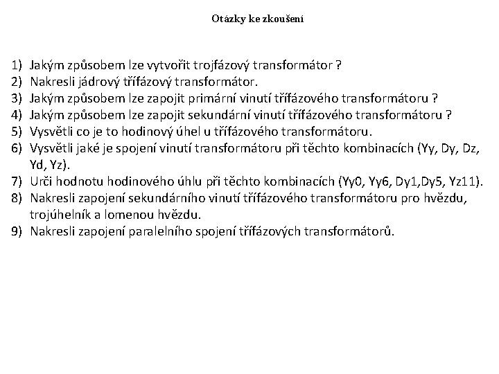 Otázky ke zkoušení 1) 2) 3) 4) 5) 6) Jakým způsobem lze vytvořit trojfázový