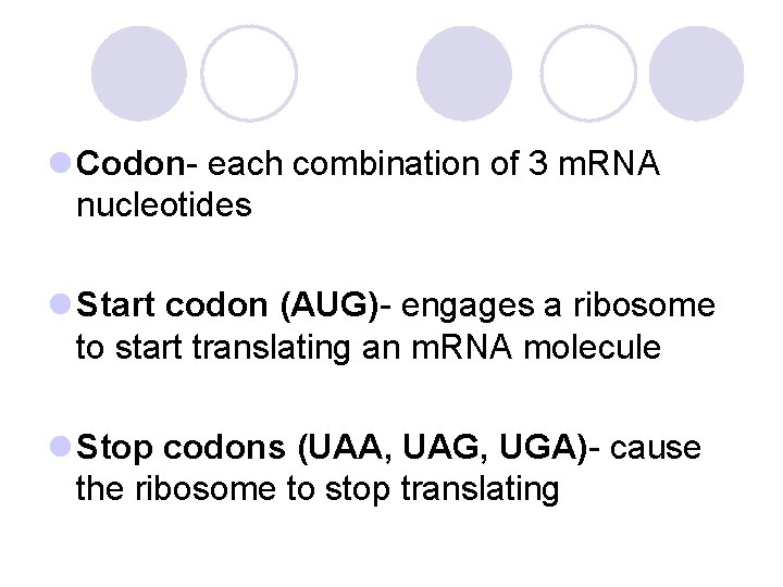 l Codon- each combination of 3 m. RNA nucleotides l Start codon (AUG)- engages