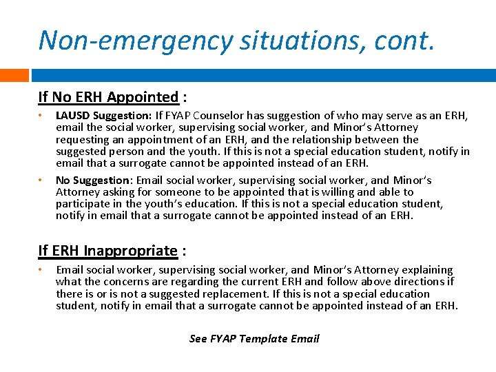 Non-emergency situations, cont. If No ERH Appointed : • • LAUSD Suggestion: If FYAP