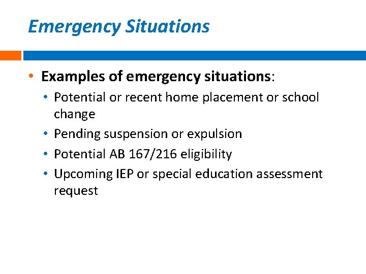 Emergency Situations • Examples of emergency situations: • Potential or recent home placement or