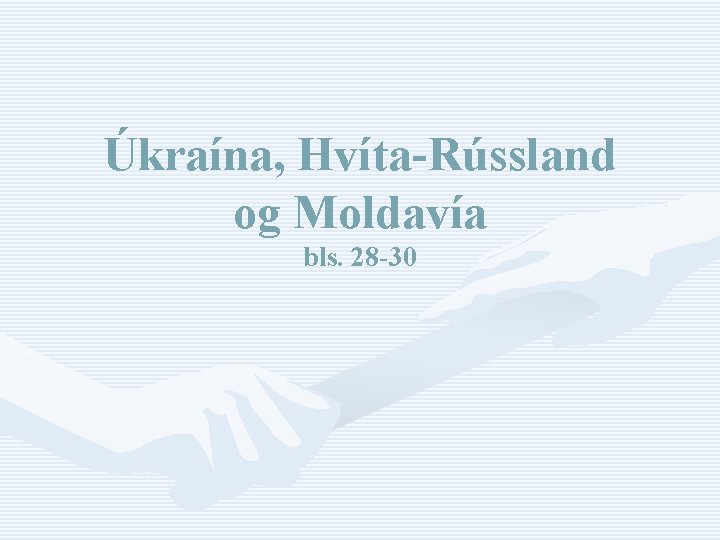 Úkraína, Hvíta-Rússland og Moldavía bls. 28 -30 