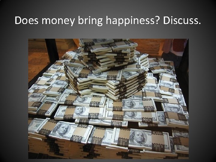 Does money bring happiness? Discuss. 