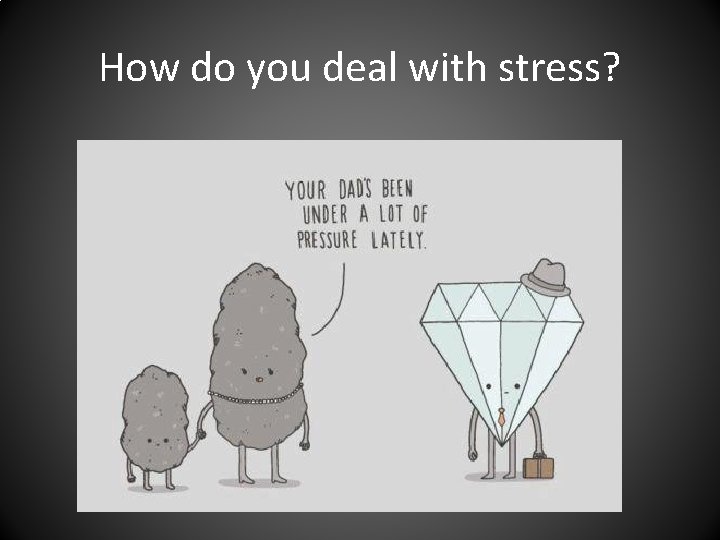 How do you deal with stress? 