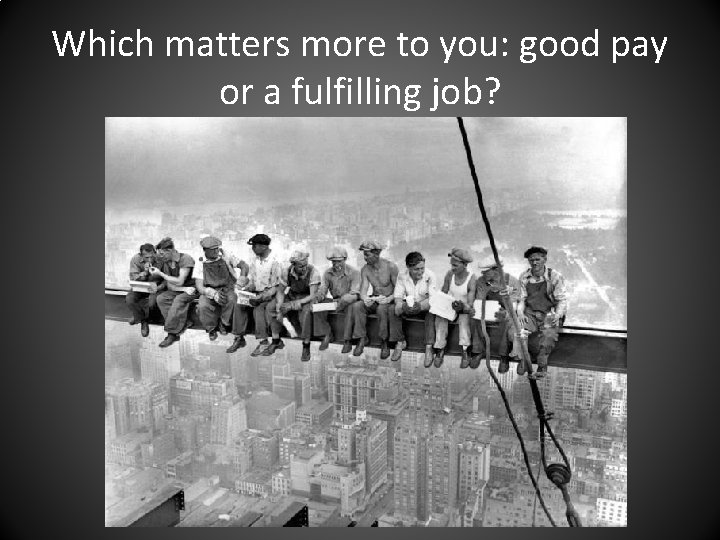 Which matters more to you: good pay or a fulfilling job? 