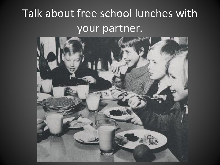 Talk about free school lunches with your partner. 