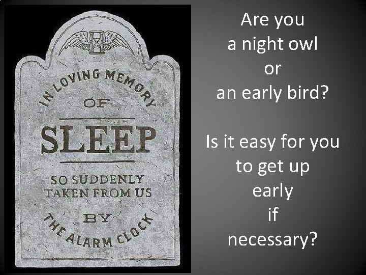 Are you a night owl or an early bird? Is it easy for you