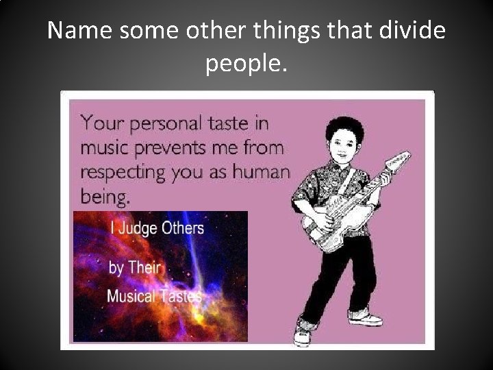 Name some other things that divide people. 