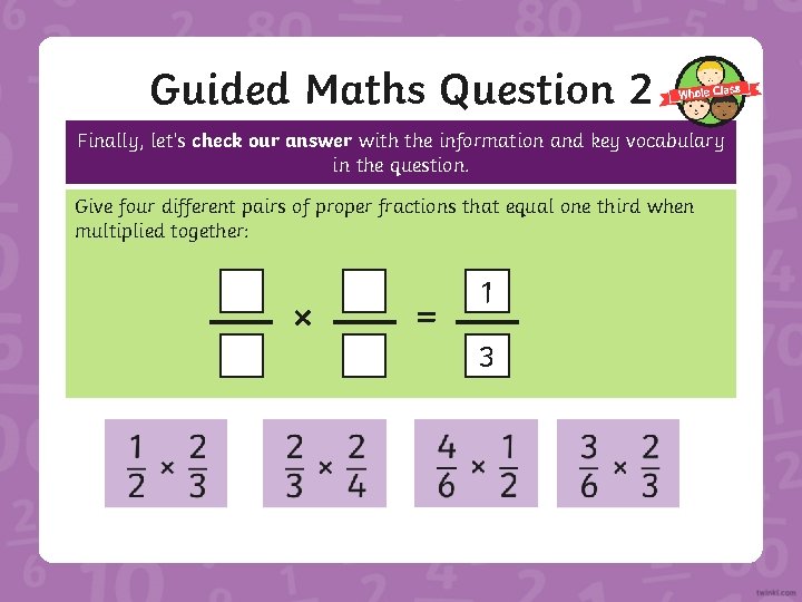 Guided Maths Question 2 Finally, let’s check our answer with the information and key