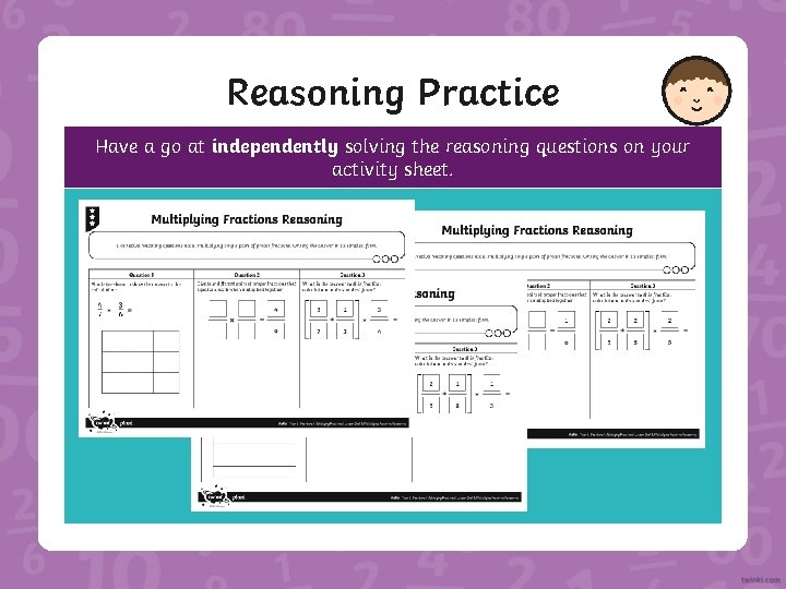 Reasoning Practice Have a go at independently solving the reasoning questions on your activity