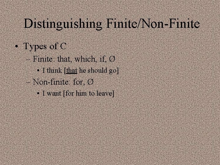 Distinguishing Finite/Non-Finite • Types of C – Finite: that, which, if, Ø • I