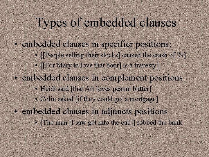 Types of embedded clauses • embedded clauses in specifier positions: • [[People selling their