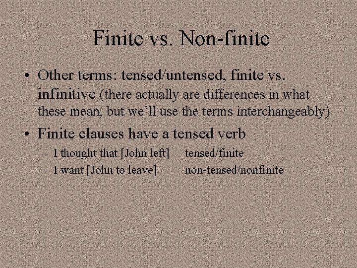 Finite vs. Non-finite • Other terms: tensed/untensed, finite vs. infinitive (there actually are differences