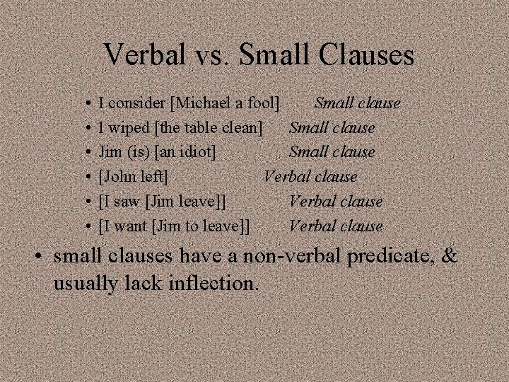 Verbal vs. Small Clauses • • • I consider [Michael a fool] Small clause