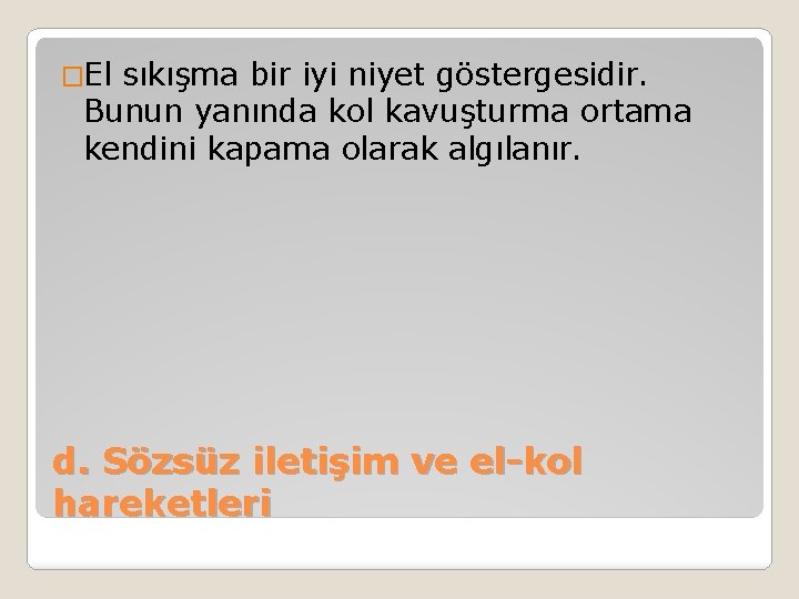 �El sıkışma bir iyi niyet göstergesidir. Bunun yanında kol kavuşturma ortama kendini kapama olarak