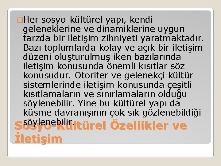 �Her sosyo-kültürel yapı, kendi geleneklerine ve dinamiklerine uygun tarzda bir iletişim zihniyeti yaratmaktadır. Bazı