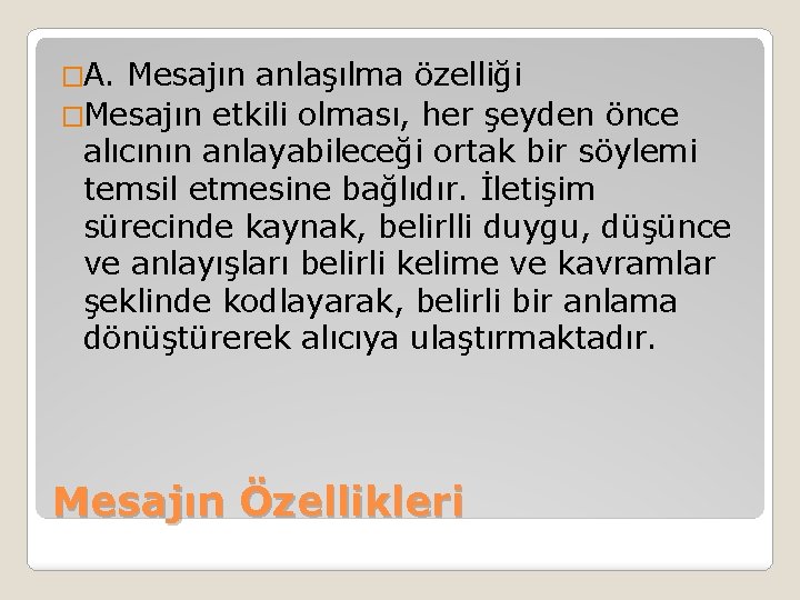 �A. Mesajın anlaşılma özelliği �Mesajın etkili olması, her şeyden önce alıcının anlayabileceği ortak bir