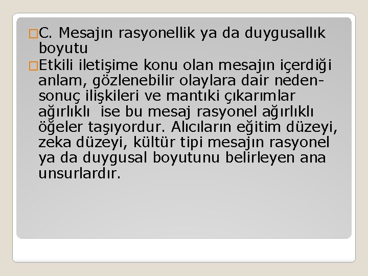 �C. Mesajın rasyonellik ya da duygusallık boyutu �Etkili iletişime konu olan mesajın içerdiği anlam,