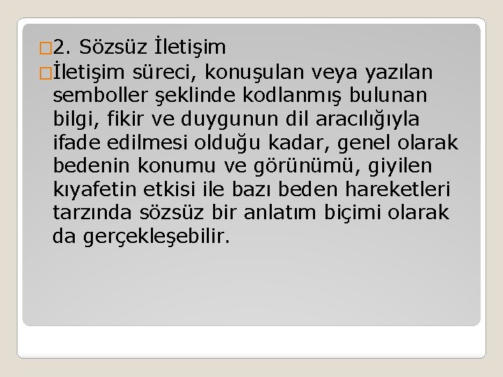 � 2. Sözsüz İletişim �İletişim süreci, konuşulan veya yazılan semboller şeklinde kodlanmış bulunan bilgi,