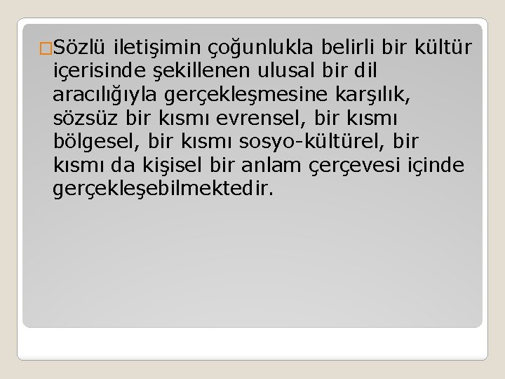 �Sözlü iletişimin çoğunlukla belirli bir kültür içerisinde şekillenen ulusal bir dil aracılığıyla gerçekleşmesine karşılık,