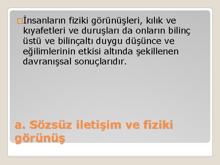 �İnsanların fiziki görünüşleri, kılık ve kıyafetleri ve duruşları da onların bilinç üstü ve bilinçaltı