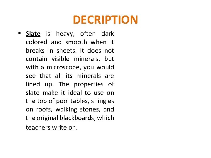DECRIPTION § Slate is heavy, often dark colored and smooth when it breaks in
