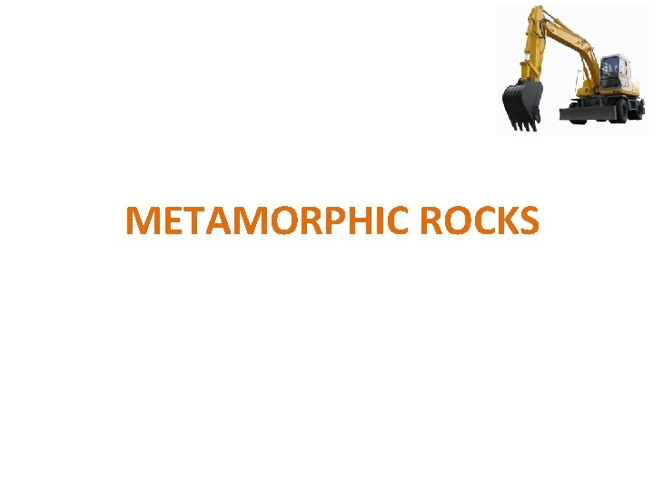 METAMORPHIC ROCKS 