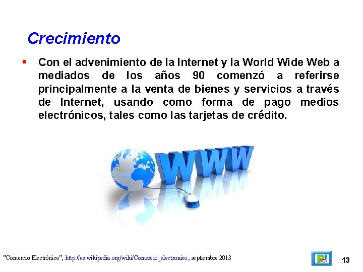Crecimiento Con el advenimiento de la Internet y la World Wide Web a mediados