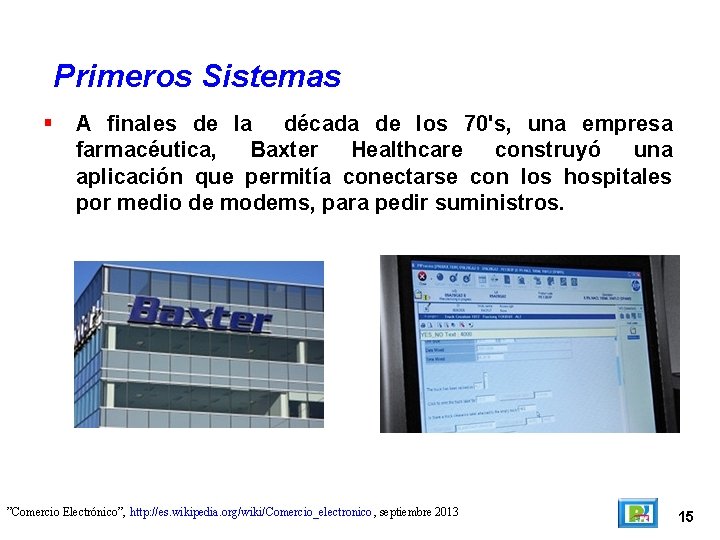 Primeros Sistemas A finales de la década de los 70's, una empresa farmacéutica, Baxter