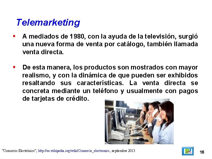 Telemarketing A mediados de 1980, con la ayuda de la televisión, surgió una nueva
