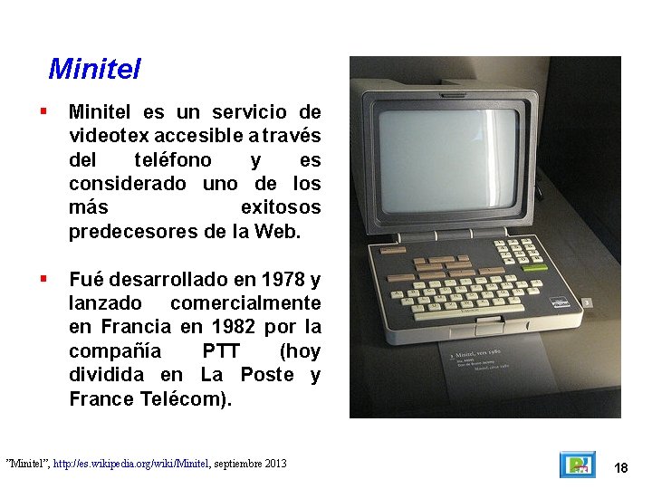 Minitel es un servicio de videotex accesible a través del teléfono y es considerado