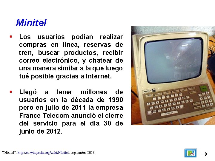 Minitel Los usuarios podían realizar compras en línea, reservas de tren, buscar productos, recibir