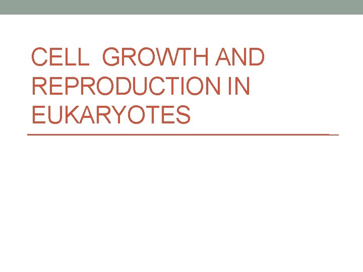 CELL GROWTH AND REPRODUCTION IN EUKARYOTES 