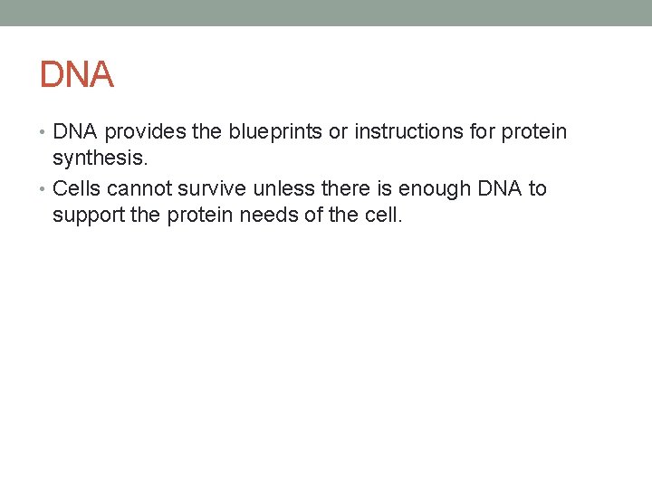 DNA • DNA provides the blueprints or instructions for protein synthesis. • Cells cannot
